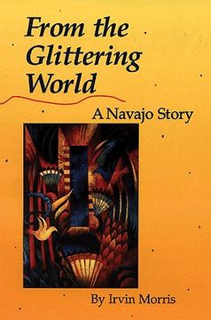 portada From the Glittering World: A Navajo Story (American Indian Literature and Critical Studies Series Volume 22) (in English)
