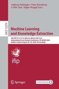 portada Machine Learning and Knowledge Extraction: 4th Ifip Tc 5, Tc 12, Wg 8.4, Wg 8.9, Wg 12.9 International Cross-Domain Conference, CD-Make 2020, Dublin, (en Inglés)