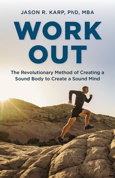 portada Work Out: The Revolutionary Method of Creating a Sound Body to Create a Sound Mind (in English)