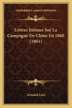 portada Lettres Intimes Sur La Campagne De Chine En 1860 (1861) (en Francés)