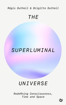 portada The Superluminal Universe: Redefining Consciousness, Time and Space