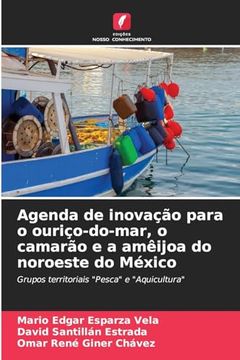 portada Agenda de Inovação Para o Ouriço-Do-Mar, o Camarão e a Amêijoa do Noroeste do México (en Portugués)