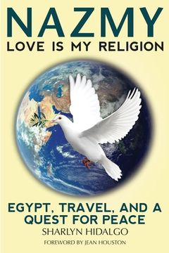 portada Nazmy - Love Is My Religion: Egypt, Travel, and a Quest for Peace (en Inglés)