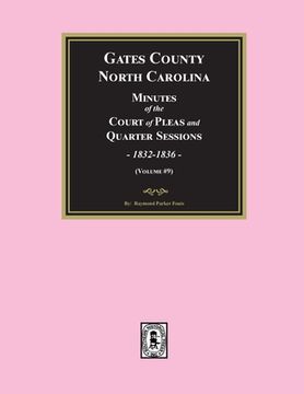 portada Gates County, North Carolina Minutes of the Court of Pleas and Quarter Sessions, 1832-1836. (Volume #9)