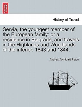 portada servia, the youngest member of the european family: or a residence in belgrade, and travels in the highlands and woodlands of the interior. 1843 and 1 (in English)