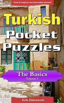 portada Turkish Pocket Puzzles - The Basics - Volume 3: A Collection of Puzzles and Quizzes to Aid Your Language Learning (en Turco)