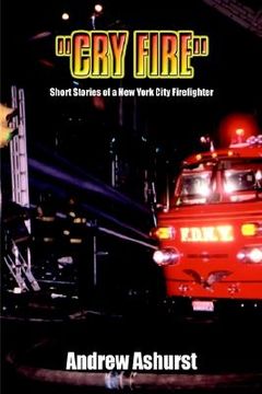 portada cry fire: short stories of a new york city firefighter (en Inglés)