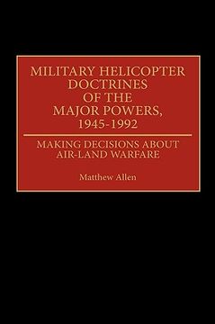 portada military helicopter doctrines of the major powers, 1945-1992: making decisions about air-land warfare (in English)