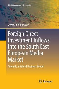 portada Foreign Direct Investment Inflows Into the South East European Media Market: Towards a Hybrid Business Model (en Inglés)