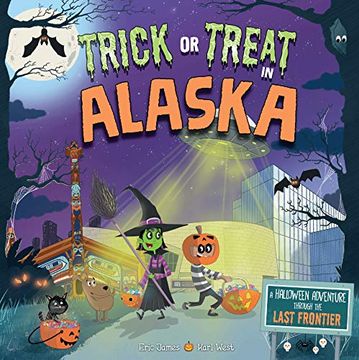 portada Trick or Treat in Alaska: A Halloween Adventure Through the Last Frontier (in English)