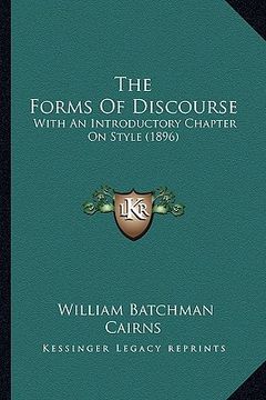 portada the forms of discourse: with an introductory chapter on style (1896) (en Inglés)