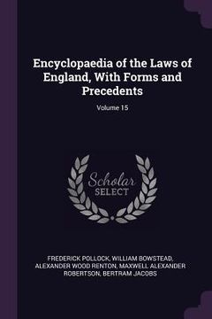 portada Encyclopaedia of the Laws of England, With Forms and Precedents; Volume 15 (en Inglés)