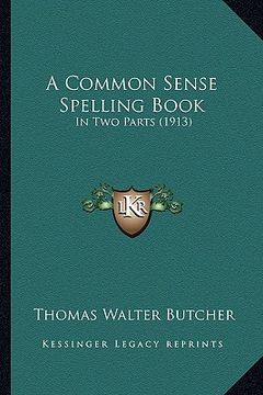 portada a common sense spelling book: in two parts (1913) (en Inglés)
