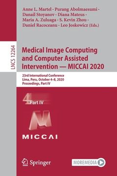 portada Medical Image Computing and Computer Assisted Intervention - Miccai 2020: 23rd International Conference, Lima, Peru, October 4-8, 2020, Proceedings, P 