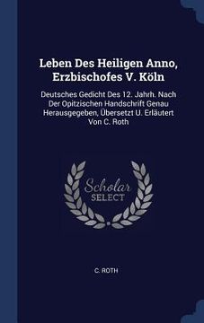 portada Leben Des Heiligen Anno, Erzbischofes V. Köln: Deutsches Gedicht Des 12. Jahrh. Nach Der Opitzischen Handschrift Genau Herausgegeben, Übersetzt U. Erl