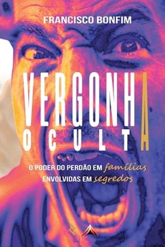 portada Vergonha Oculta: O Poder Do Perdão Em Famílias Envolvidas Em Segredos (en Portugués)