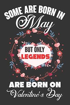 portada Some are Born in may but Only Legends are Born on Valentine’S Day: Valentine Gift, Best Gift for man and Women who are Born in may (en Inglés)