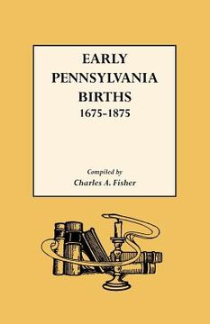 portada early pennsylvania births,1675-1875 (en Inglés)