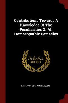 portada Contributions Towards A Knowledge Of The Peculiarities Of All Homoeopathic Remedies (en Inglés)