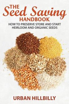portada The Seed Saving Handbook: How to Preserve Store And Start Heirloom And Organic Seeds