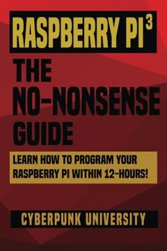 portada Raspberry Pi 3: The No-Nonsense Guide: Learn How To Program Your Raspberry Pi Within 12-Hours!
