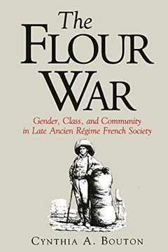 portada The Flour War: Gender, Class, and Community in Late Ancien Regime French Society (en Inglés)