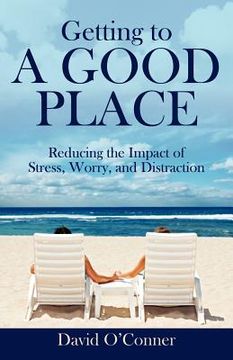 portada getting to a good place: reducing the impact of stress, worry, and distraction (in English)