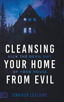portada Cleansing Your Home From Evil: Kick the Devil out of Your House (en Inglés)