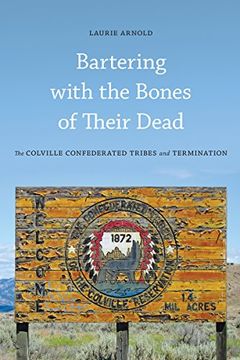portada Bartering With the Bones of Their Dead: The Colville Confederated Tribes and Termination (en Inglés)