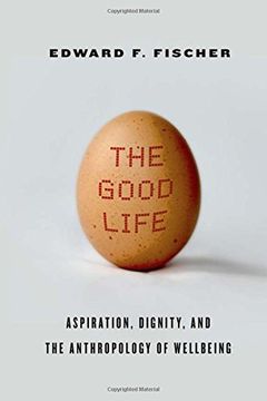 portada The Good Life: Aspiration, Dignity, and the Anthropology of Wellbeing (en Inglés)