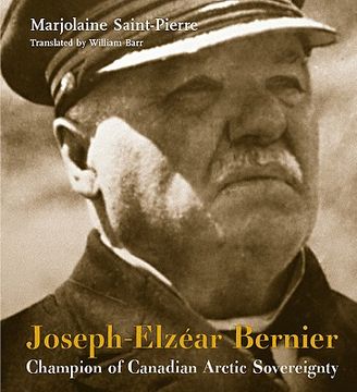 portada joseph-elzear bernier: champion of canadian arctic sovereignty; 1852-1934 (in English)