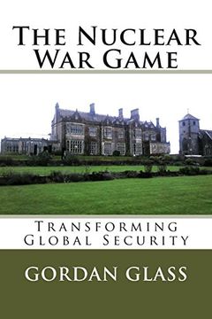 portada The Nuclear War Game: Transforming Global Security