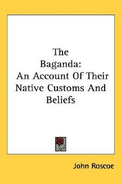 portada the baganda: an account of their native customs and beliefs (in English)