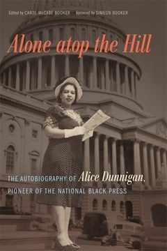 portada Alone atop the Hill: The Autobiography of Alice Dunnigan, Pioneer of the National Black Press (en Inglés)