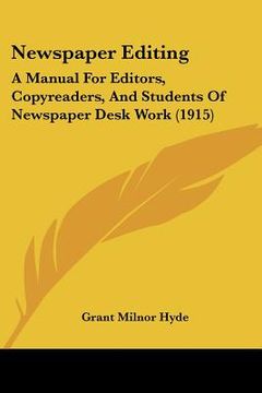 portada newspaper editing: a manual for editors, copyreaders, and students of newspaper desk work (1915) (en Inglés)