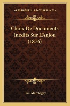portada Choix De Documents Inedits Sur L'Anjou (1876) (in French)