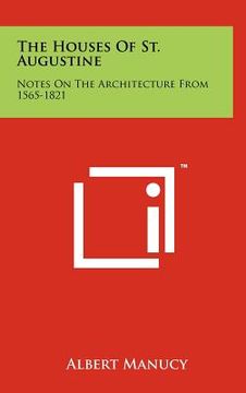 portada the houses of st. augustine: notes on the architecture from 1565-1821 (en Inglés)