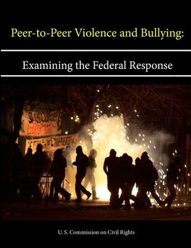 portada Peer-to-Peer Violence and Bullying: Examining the Federal Response (in English)