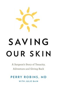 portada Saving Our Skin: A Surgeon's Story of Tenacity, Adventure and Giving Back (en Inglés)