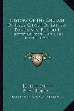 portada history of the church of jesus christ of latter-day saints, period 1: history of joseph smith, the prophet (1902) (en Inglés)