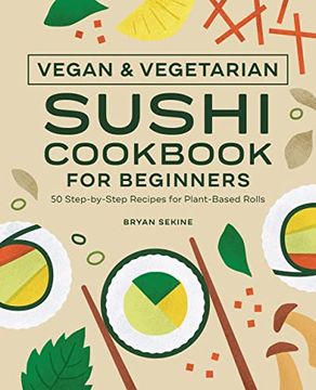 portada Vegan and Vegetarian Sushi Cookbook for Beginners: Step-By-Step Plant-Based Rolls and More (en Inglés)