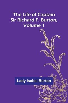 portada The Life of Captain Sir Richard F. Burton, volume 1 (en Inglés)