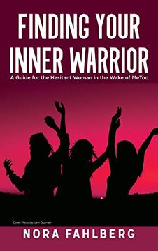 portada Finding Your Inner Warrior: A Guide for the Hesitant Woman in the Wake of Metoo (en Inglés)