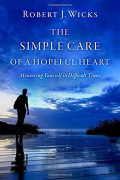portada The Simple Care of a Hopeful Heart: Mentoring Yourself in Difficult Times (en Inglés)