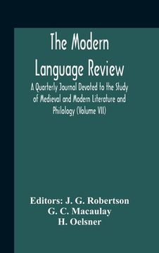 portada The Modern Language Review; A Quarterly Journal Devoted To The Study Of Medieval And Modern Literature And Philology (Volume Vii) (in English)