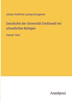 portada Geschichte der Universität Greifswald mit urkundlichen Beilagen: Zweiter Theil (en Alemán)