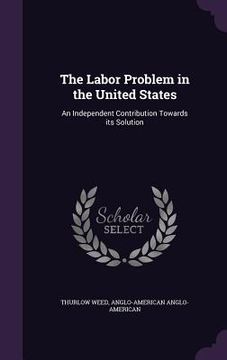 portada The Labor Problem in the United States: An Independent Contribution Towards its Solution (in English)