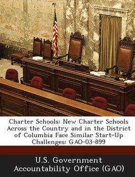 portada Charter Schools: New Charter Schools Across the Country and in the District of Columbia Face Similar Start-Up Challenges: Gao-03-899 (en Inglés)