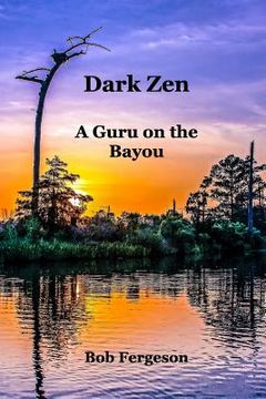 portada Dark Zen: A Guru On The Bayou (en Inglés)
