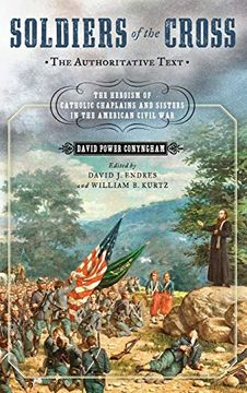 portada Soldiers of the Cross, the Authoritative Text: The Heroism of Catholic Chaplains and Sisters in the American Civil war 